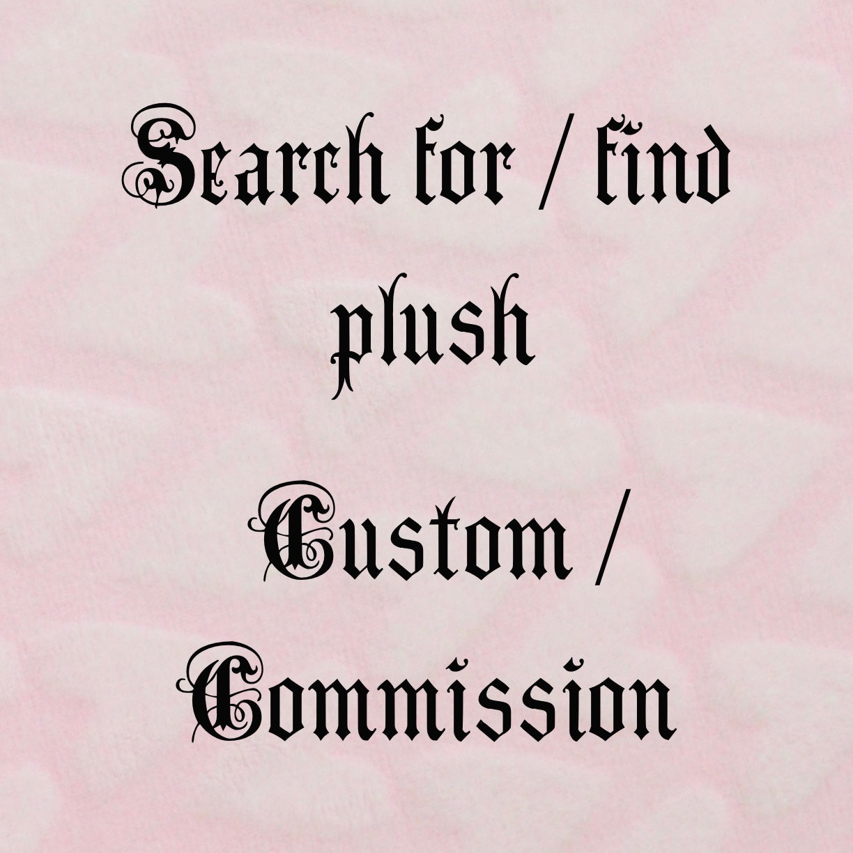 Search for/find plush, custom/commission